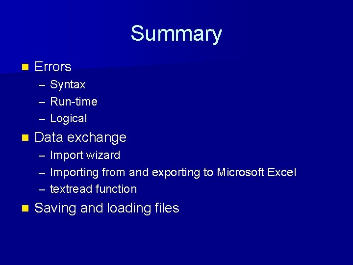 Summary n Errors – Syntax – Run-time – Logical n Data exchange – Import