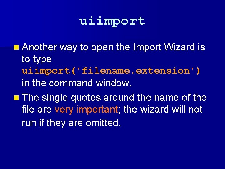 uiimport n Another way to open the Import Wizard is to type uiimport('filename. extension')