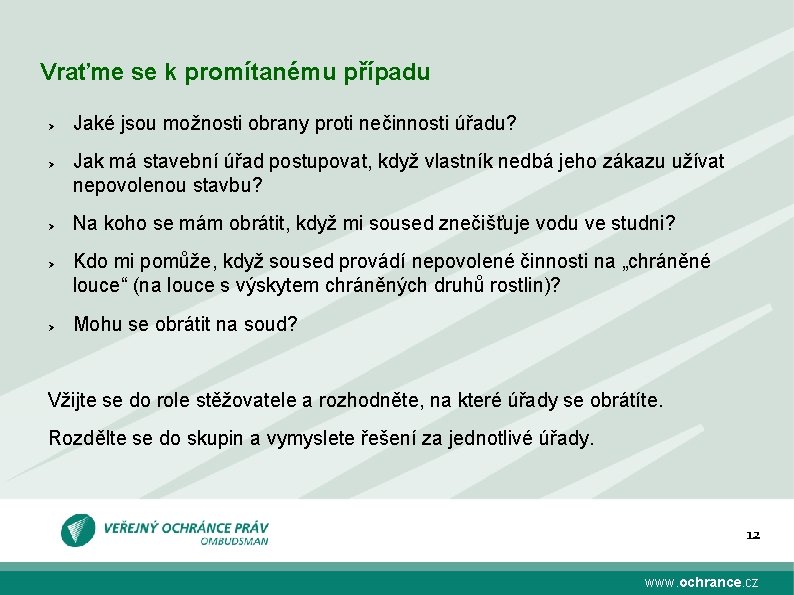 Vraťme se k promítanému případu Ø Ø Ø Jaké jsou možnosti obrany proti nečinnosti