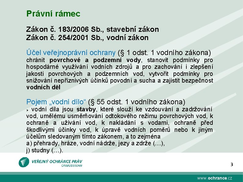 Právní rámec Zákon č. 183/2006 Sb. , stavební zákon Zákon č. 254/2001 Sb. ,