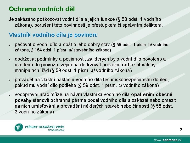 Ochrana vodních děl Je zakázáno poškozovat vodní díla a jejich funkce (§ 58 odst.