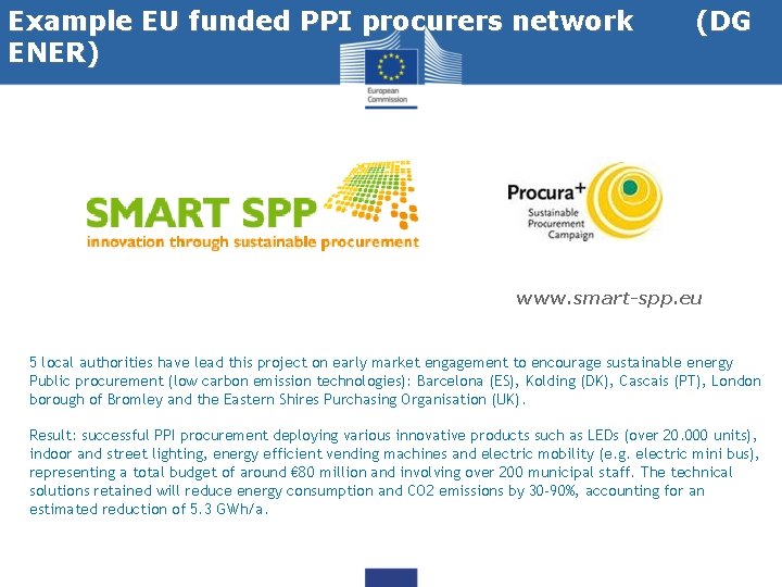 Example EU funded PPI procurers network ENER) (DG www. smart-spp. eu 5 local authorities