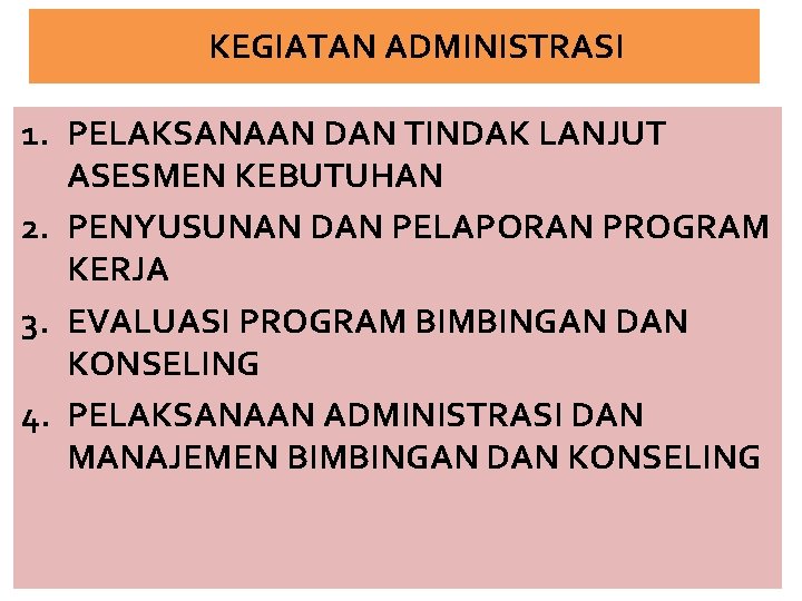 KEGIATAN ADMINISTRASI 1. PELAKSANAAN DAN TINDAK LANJUT ASESMEN KEBUTUHAN 2. PENYUSUNAN DAN PELAPORAN PROGRAM