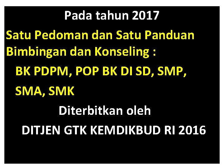 Pada tahun 2017 Satu Pedoman dan Satu Panduan Bimbingan dan Konseling : BK PDPM,