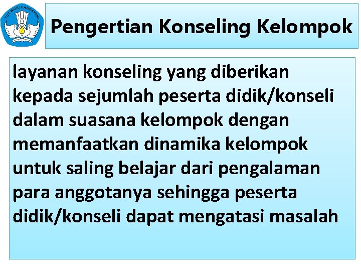 Pengertian Konseling Kelompok layanan konseling yang diberikan kepada sejumlah peserta didik/konseli dalam suasana kelompok