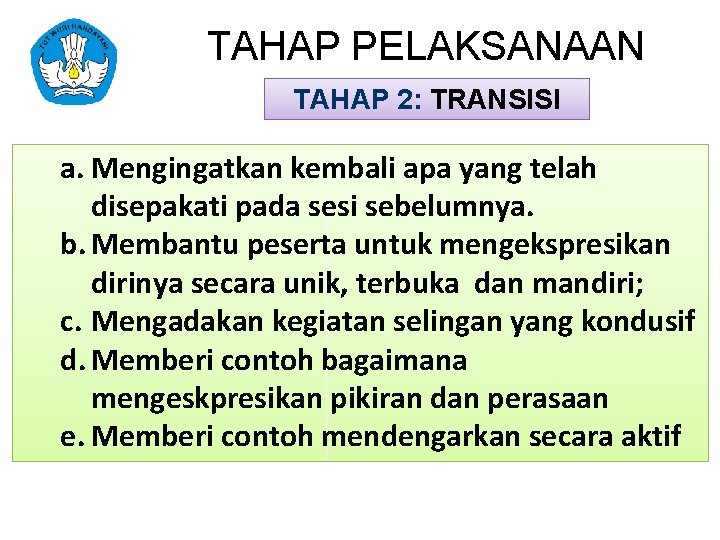 TAHAP PELAKSANAAN TAHAP 2: TRANSISI a. Mengingatkan kembali apa yang telah disepakati pada sesi