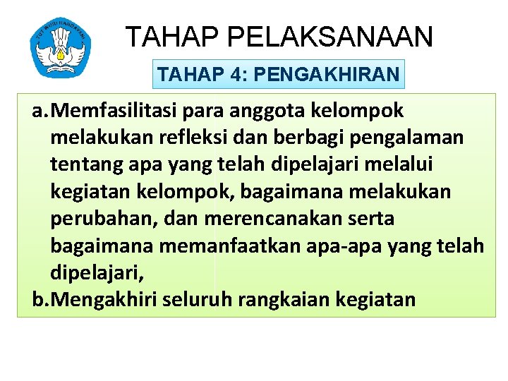 TAHAP PELAKSANAAN TAHAP 4: PENGAKHIRAN a. Memfasilitasi para anggota kelompok melakukan refleksi dan berbagi