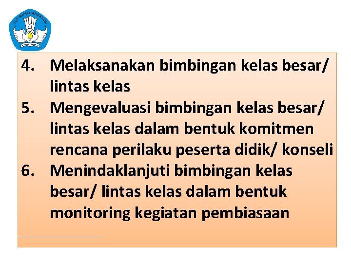 4. Melaksanakan bimbingan kelas besar/ lintas kelas 5. Mengevaluasi bimbingan kelas besar/ lintas kelas