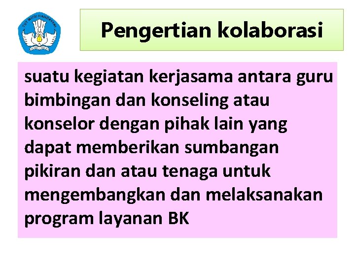 Pengertian kolaborasi suatu kegiatan kerjasama antara guru bimbingan dan konseling atau konselor dengan pihak