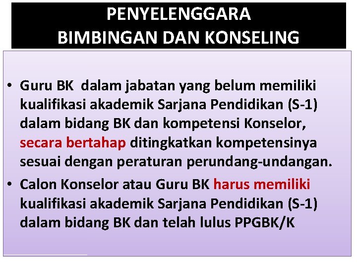 PENYELENGGARA BIMBINGAN DAN KONSELING • Guru BK dalam jabatan yang belum memiliki kualifikasi akademik