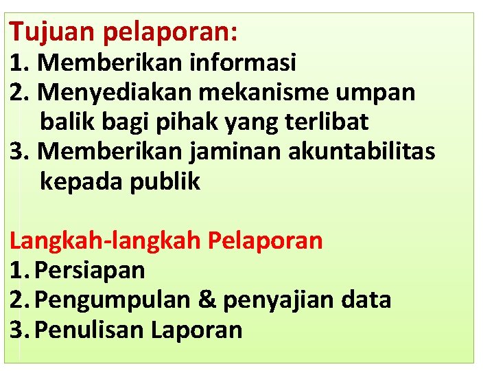 Tujuan pelaporan: 1. Memberikan informasi 2. Menyediakan mekanisme umpan balik bagi pihak yang terlibat