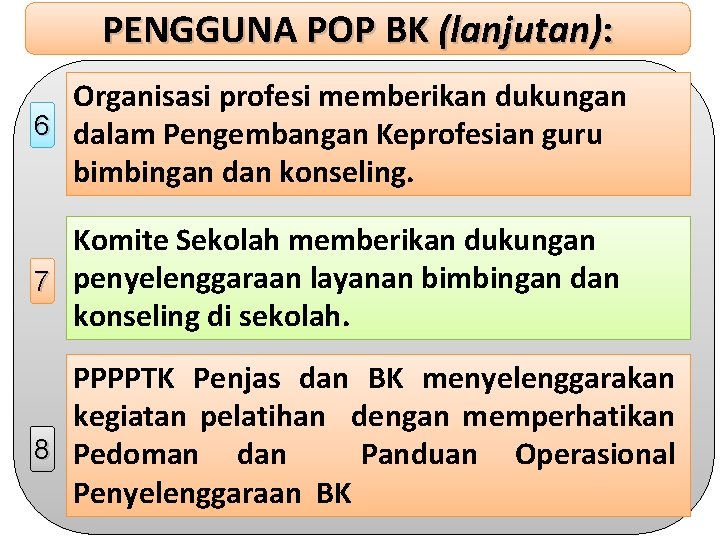 PENGGUNA POP BK (lanjutan): Organisasi profesi memberikan dukungan 6 dalam Pengembangan Keprofesian guru bimbingan