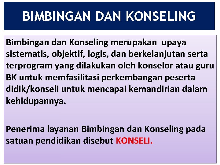 BIMBINGAN DAN KONSELING Bimbingan dan Konseling merupakan upaya sistematis, objektif, logis, dan berkelanjutan serta