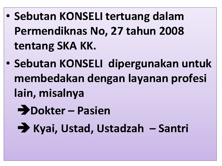  • Sebutan KONSELI tertuang dalam Permendiknas No, 27 tahun 2008 tentang SKA KK.