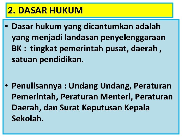 2. DASAR HUKUM • Dasar hukum yang dicantumkan adalah yang menjadi landasan penyelenggaraan BK