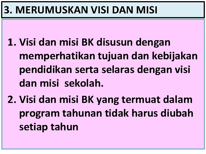 3. MERUMUSKAN VISI DAN MISI 1. Visi dan misi BK disusun dengan memperhatikan tujuan