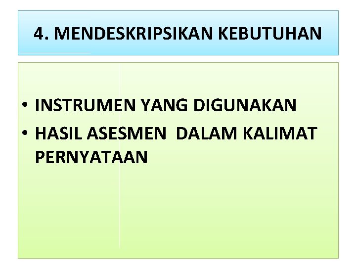 4. MENDESKRIPSIKAN KEBUTUHAN • INSTRUMEN YANG DIGUNAKAN • HASIL ASESMEN DALAM KALIMAT PERNYATAAN 