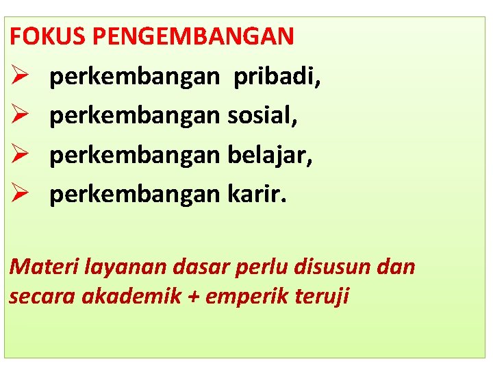 FOKUS PENGEMBANGAN Ø perkembangan pribadi, Ø perkembangan sosial, Ø perkembangan belajar, Ø perkembangan karir.