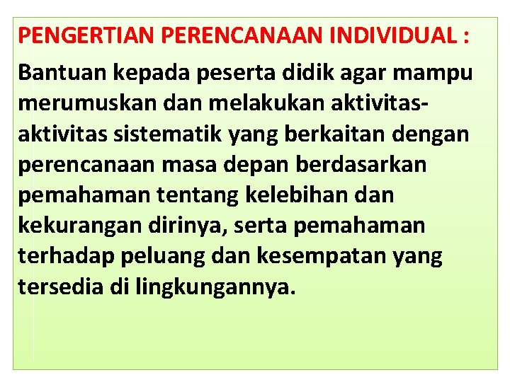 PENGERTIAN PERENCANAAN INDIVIDUAL : Bantuan kepada peserta didik agar mampu merumuskan dan melakukan aktivitas