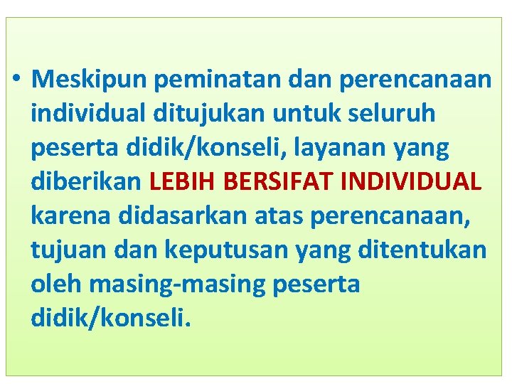  • Meskipun peminatan dan perencanaan individual ditujukan untuk seluruh peserta didik/konseli, layanan yang