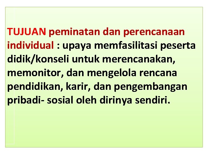 TUJUAN peminatan dan perencanaan individual : upaya memfasilitasi peserta didik/konseli untuk merencanakan, memonitor, dan