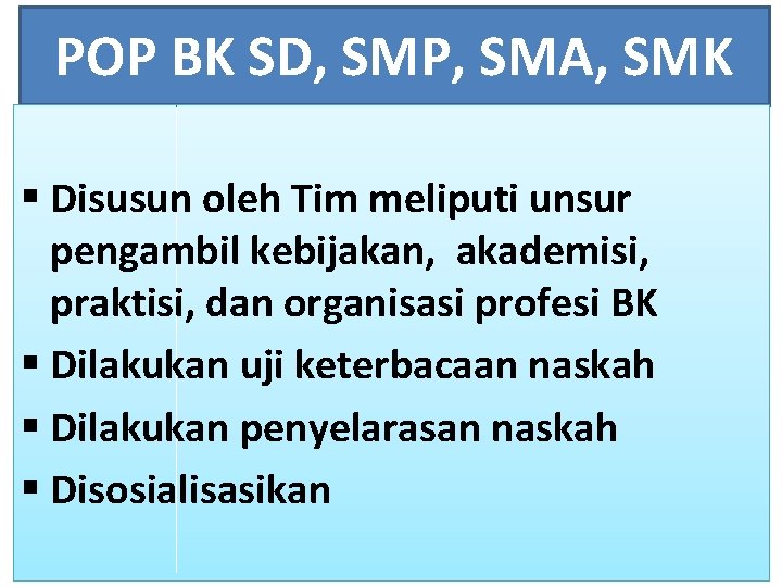 POP BK SD, SMP, SMA, SMK § Disusun oleh Tim meliputi unsur pengambil kebijakan,
