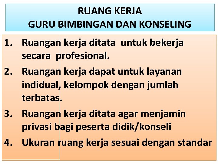 RUANG KERJA GURU BIMBINGAN DAN KONSELING 1. Ruangan kerja ditata untuk bekerja secara profesional.