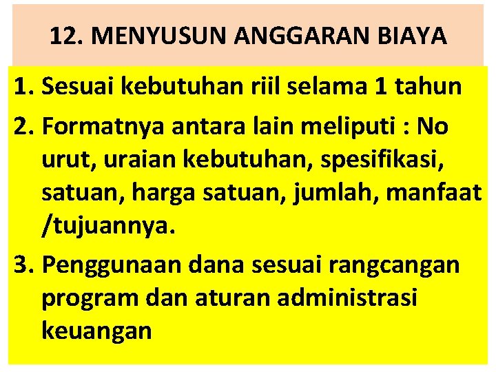  12. MENYUSUN ANGGARAN BIAYA 1. Sesuai kebutuhan riil selama 1 tahun 2. Formatnya