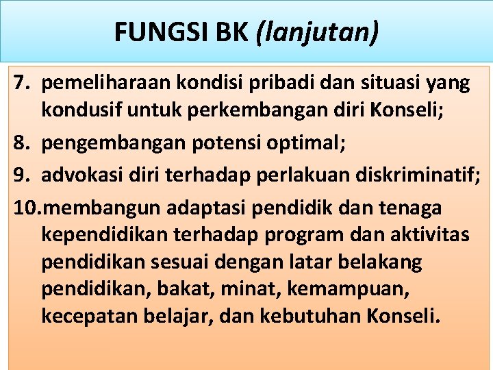 FUNGSI BK (lanjutan) 7. pemeliharaan kondisi pribadi dan situasi yang kondusif untuk perkembangan diri
