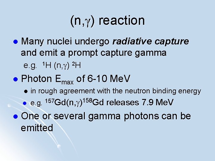 (n, g) reaction l Many nuclei undergo radiative capture and emit a prompt capture