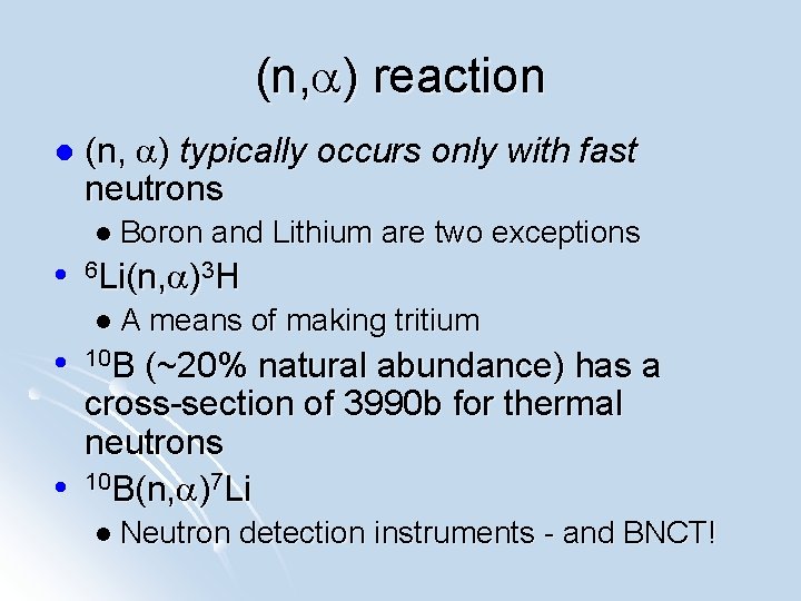 (n, a) reaction l l (n, a) typically occurs only with fast neutrons l