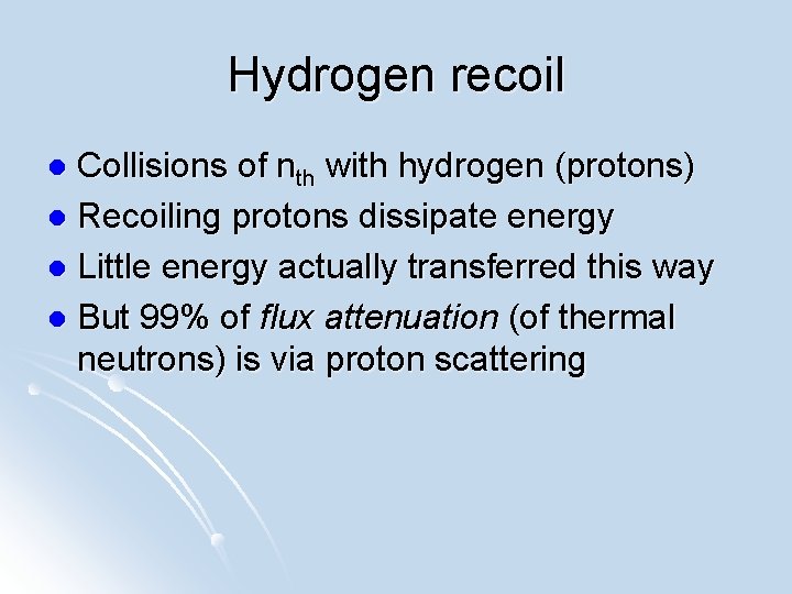 Hydrogen recoil Collisions of nth with hydrogen (protons) l Recoiling protons dissipate energy l