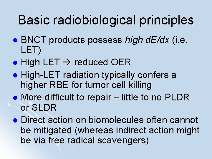 Basic radiobiological principles BNCT products possess high d. E/dx (i. e. LET) l High