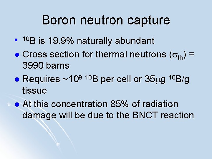 Boron neutron capture l 10 B is 19. 9% naturally abundant Cross section for