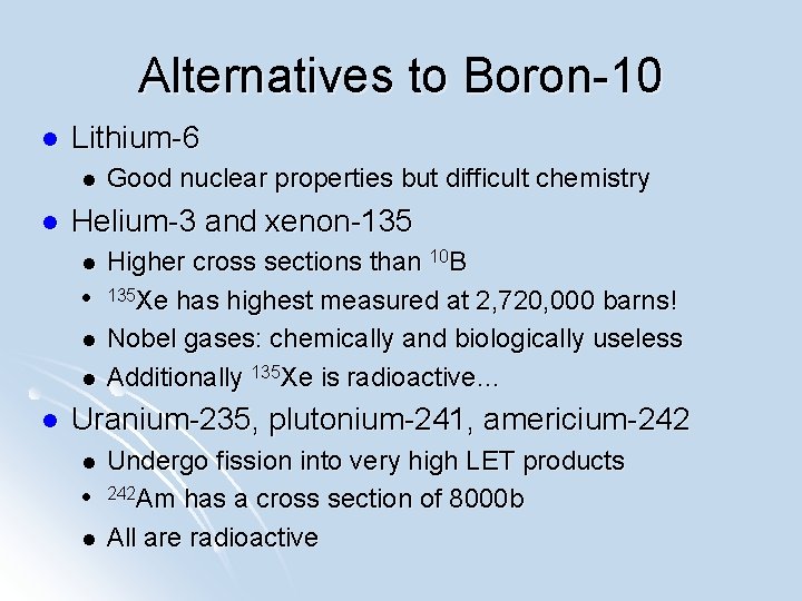 Alternatives to Boron-10 l Lithium-6 l l Helium-3 and xenon-135 l l l Good