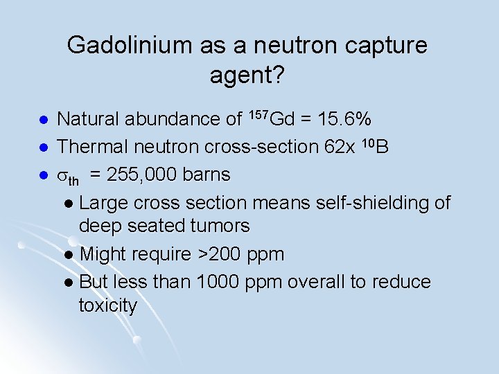 Gadolinium as a neutron capture agent? l l l Natural abundance of 157 Gd