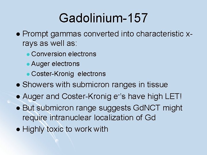 Gadolinium-157 l Prompt gammas converted into characteristic x- rays as well as: l Conversion