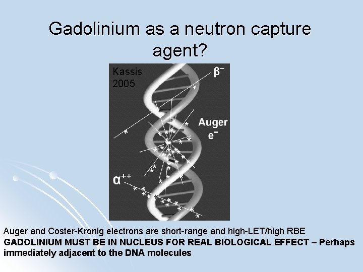 Gadolinium as a neutron capture agent? Kassis 2005 Auger and Coster-Kronig electrons are short-range