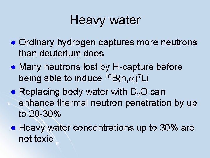 Heavy water Ordinary hydrogen captures more neutrons than deuterium does l Many neutrons lost