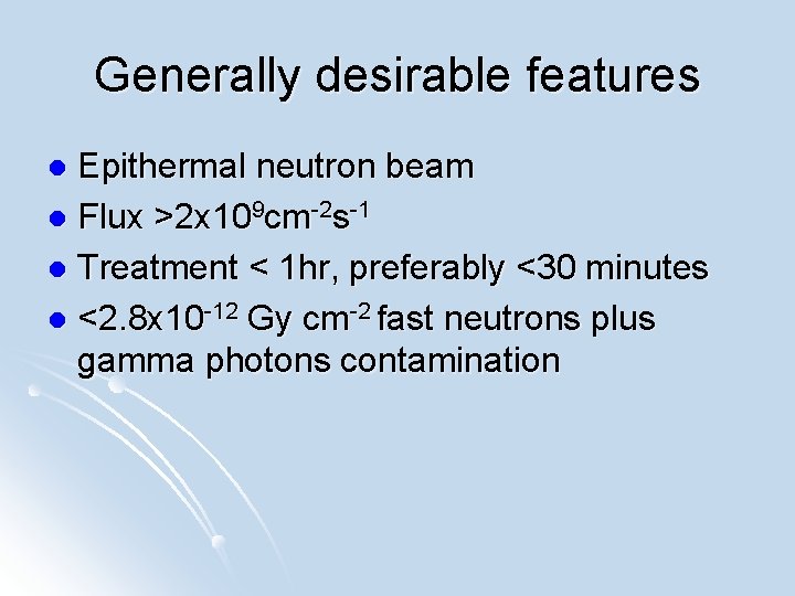 Generally desirable features Epithermal neutron beam l Flux >2 x 109 cm-2 s-1 l