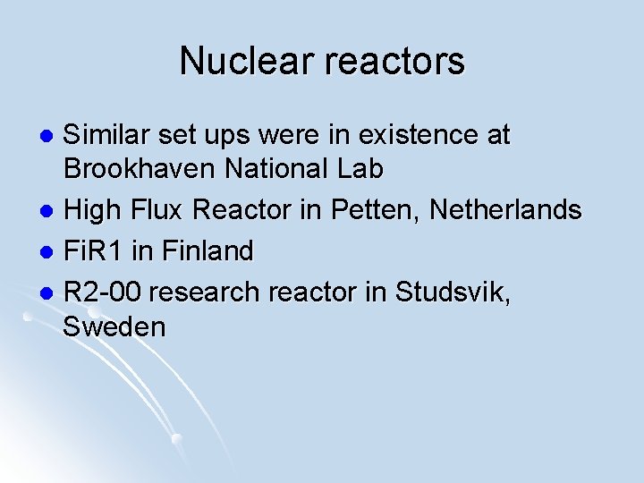 Nuclear reactors Similar set ups were in existence at Brookhaven National Lab l High