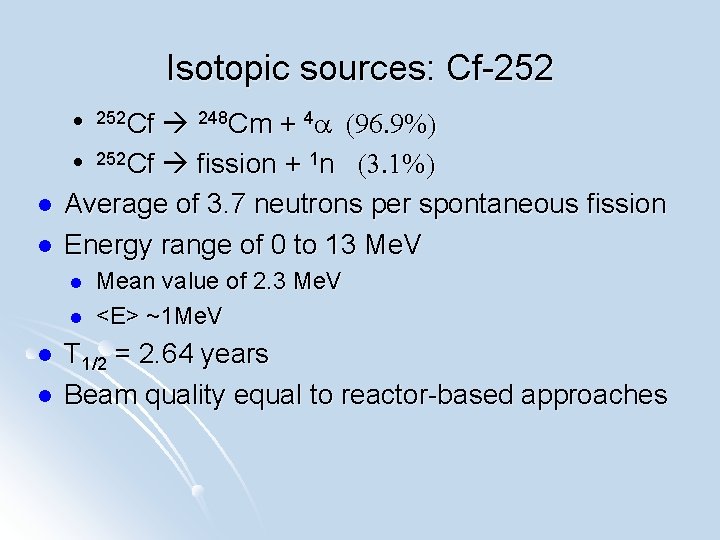 Isotopic sources: Cf-252 (96. 9%) l 252 Cf fission + 1 n (3. 1%)