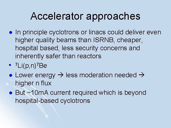 Accelerator approaches l l In principle cyclotrons or linacs could deliver even higher quality