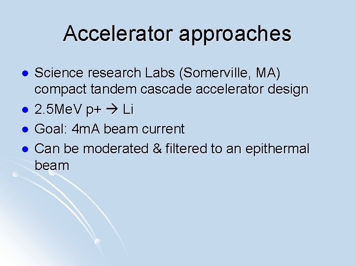 Accelerator approaches l l Science research Labs (Somerville, MA) compact tandem cascade accelerator design