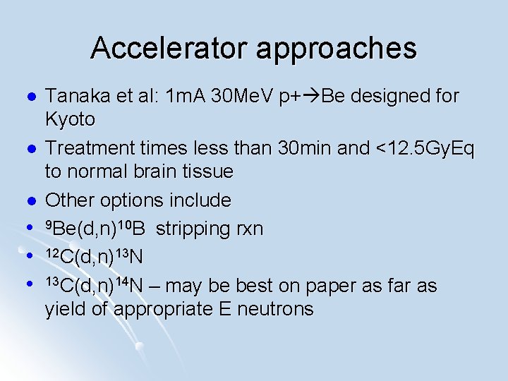 Accelerator approaches l l l Tanaka et al: 1 m. A 30 Me. V