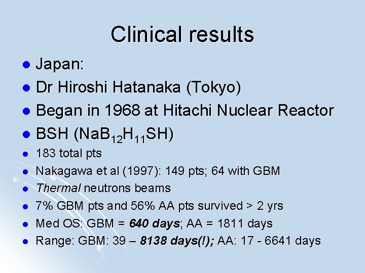 Clinical results Japan: l Dr Hiroshi Hatanaka (Tokyo) l Began in 1968 at Hitachi