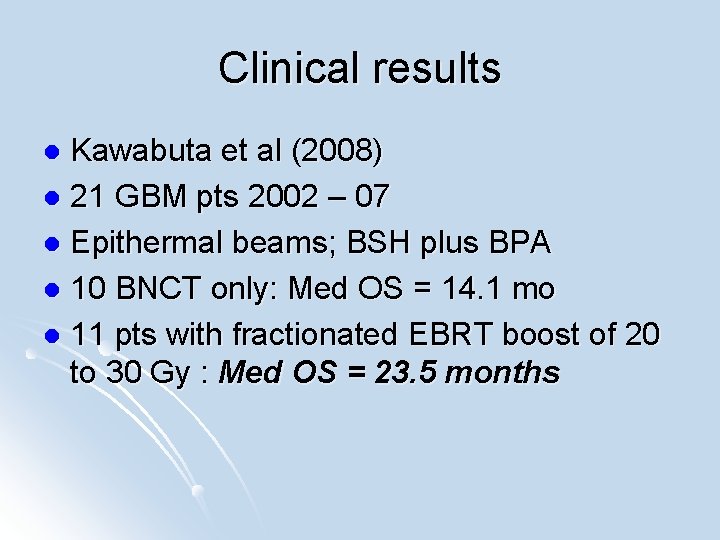 Clinical results Kawabuta et al (2008) l 21 GBM pts 2002 – 07 l