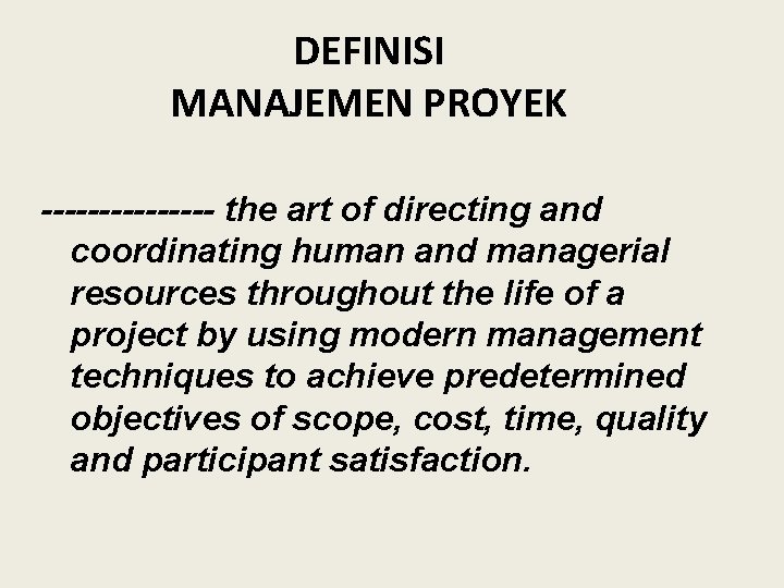 DEFINISI MANAJEMEN PROYEK -------- the art of directing and coordinating human and managerial resources