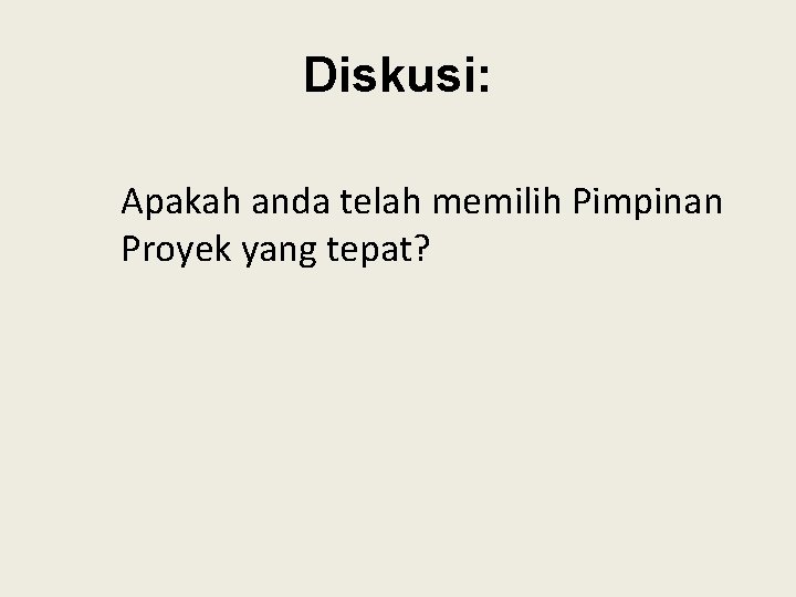 Diskusi: Apakah anda telah memilih Pimpinan Proyek yang tepat? 