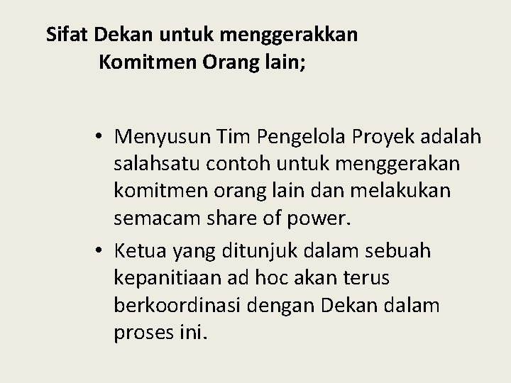 Sifat Dekan untuk menggerakkan Komitmen Orang lain; • Menyusun Tim Pengelola Proyek adalah salahsatu